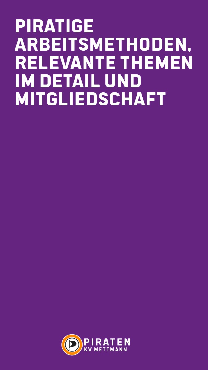 Sharepic hochkant mit lila farbendem Hintergrund. Hierauf ein Schriftzug in weiß "Piratige Arbeitsmethoden, Relevante Themen im Detail und Mitgliedschaft". Hierunter das Piratenlogo mit dem Schriftzug PIRATEN KV Mettmann