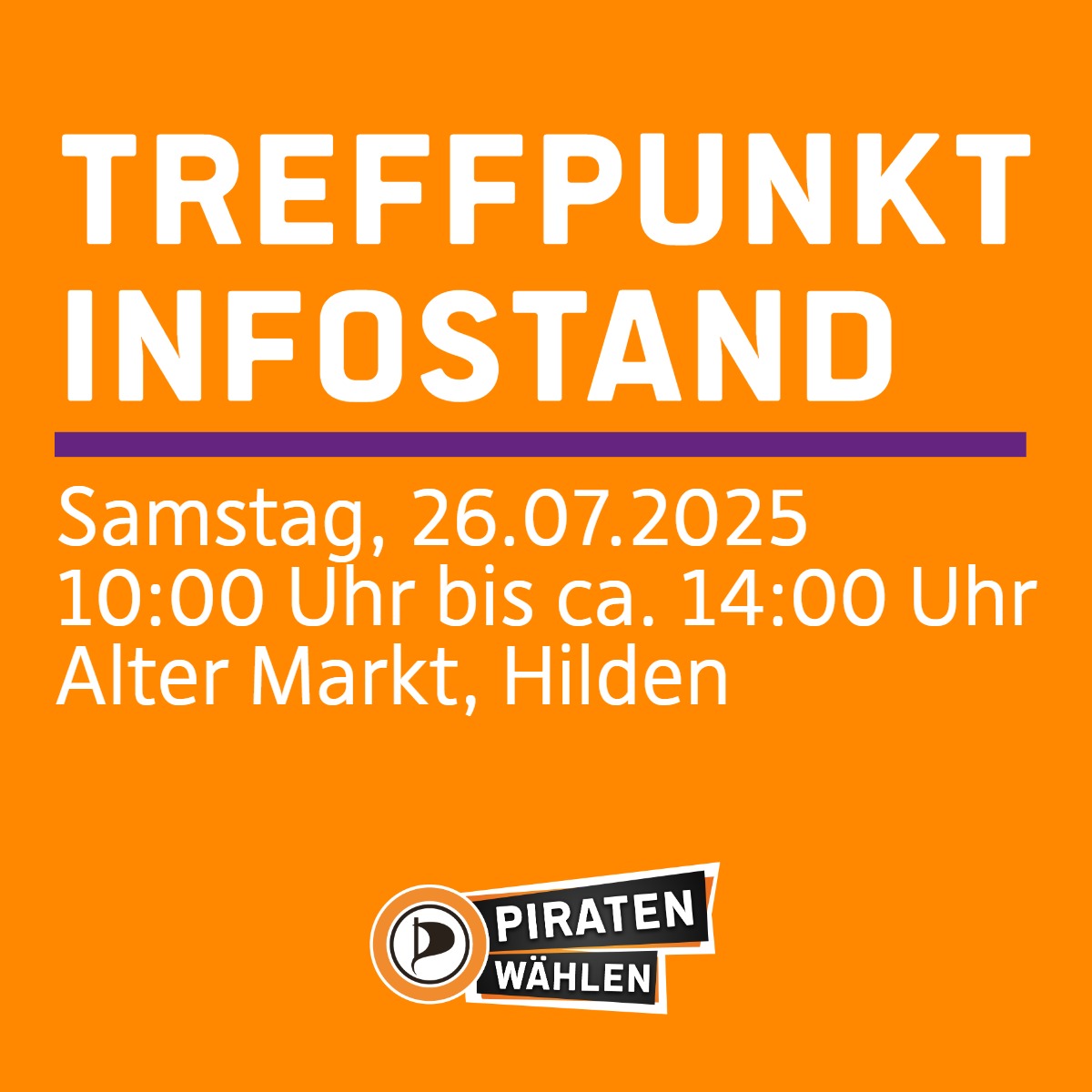 orange farbenes Sharepic mit der Überschrift "Treffpunkt Infostand", hierunter eine lila farbene Trennlinie. Hierunter der Erklärtext "Samstag, 26.07.2025, 10:00 Uhr bis ca. 14:00 Uhr, Alter Markt, Hilden", hierunter das Piratenpartei Deutschland Logo mit dem Schriftzug übereinander, weiße Schrift auf schwarzorangenem Hintergrund "PIRATEN wählen"