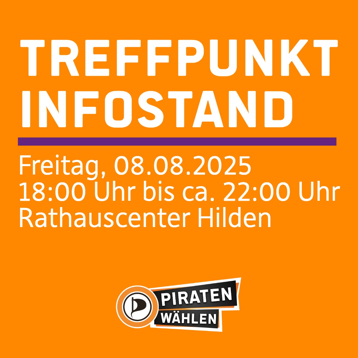 orange farbenes Sharepic mit der Überschrift "Treffpunkt Infostand", hierunter eine lila farbene Trennlinie. Hierunter der Erklärtext "Freitag, 08.08.2025 zwischen 18:00 und 22:00 Uhr, Rathauscenter Hilden", hierunter das Piratenpartei Deutschland Logo mit dem Schriftzug übereinander, weiße Schrift auf schwarzorangenem Hintergrund "PIRATEN wählen"