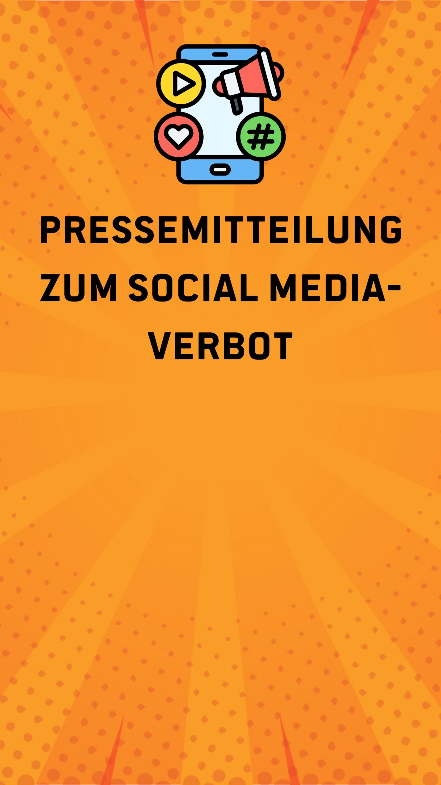 Sharepic im Hochkantformat. Orange farbender Hintergrund. Oben eine Grafik, die thematisch auf Social Media hinweist, hierunter der Text "Pressemitteilung zum Social Media-Verbot"