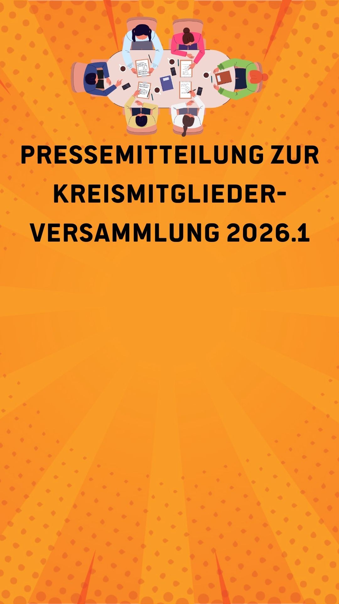 Sharepic im Hochkantformat. Orange farbender Hintergrund. Oben eine Grafik, die einen Tisch mit 6 Personen hieran zeigt, hierunter der Text "Pressemitteilung zur Kreismitgliederversammlung 2026.1"