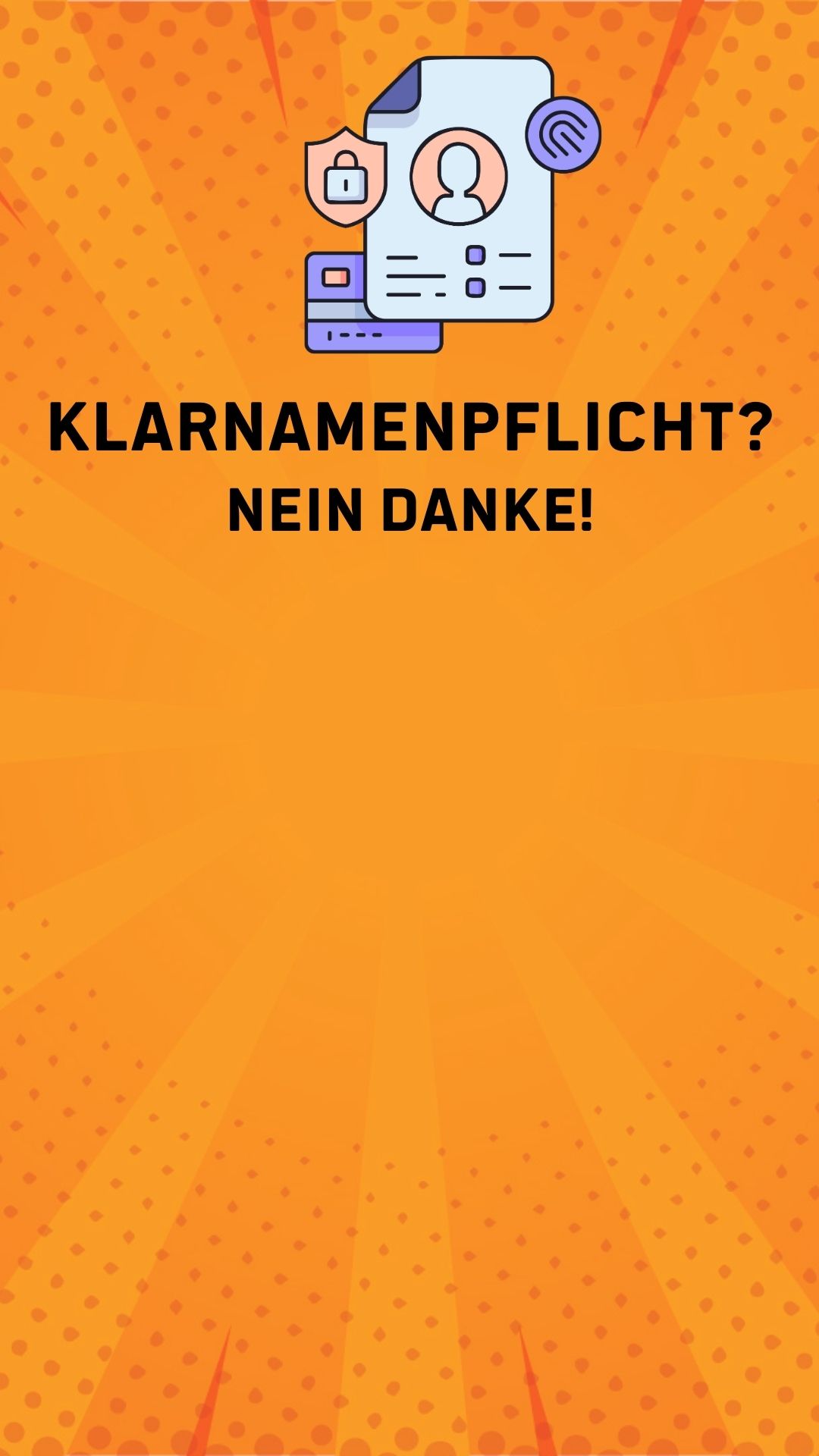 Sharepic im Hochkantformat. Orange farbender Hintergrund. Oben eine Grafik, die thematisch auf den Datenschutz hinweist, hierunter der Text "Klarnamenpflicht? Nein Danke!"